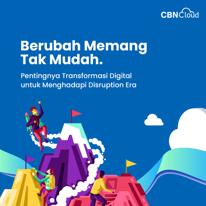 Berubah Memang Tak Mudah: Pentingnya Transformasi Digital untuk Menghadapi Disruption Era