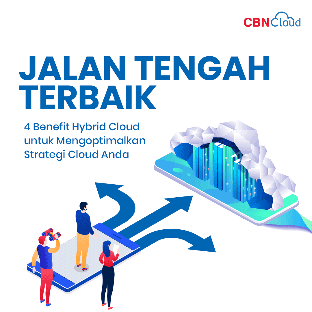 Jalan Tengah Terbaik: 4 Benefit Hybrid Cloud untuk Mengoptimalkan Strategi Cloud Anda